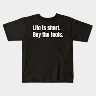 Life is short, buy the tools Funny Carpenter Kids T-Shirt